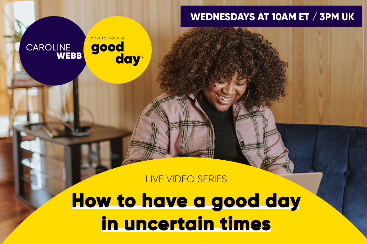 How To Have a Good Day In Uncertain Times How To Have a Good Day In Uncertain Times